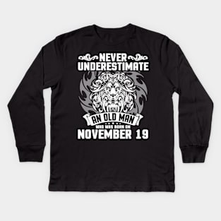 Never Underestimate An Old Man Who Was Born On November 19 Happy Birthday To Me Papa Dad Brother Son Kids Long Sleeve T-Shirt